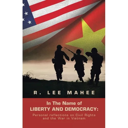 In The Name of LIBERTY AND DEMOCRACY: Personal reflections on Civil Rights and the War in Vietnam - Paperback