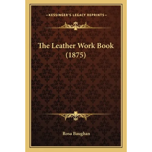The Leather Work Book (1875) - Paperback