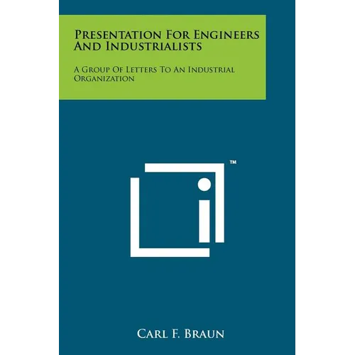 Presentation For Engineers And Industrialists: A Group Of Letters To An Industrial Organization - Paperback