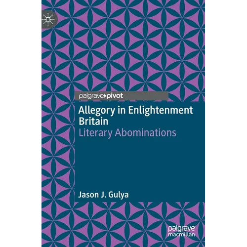 Allegory in Enlightenment Britain: Literary Abominations - Hardcover