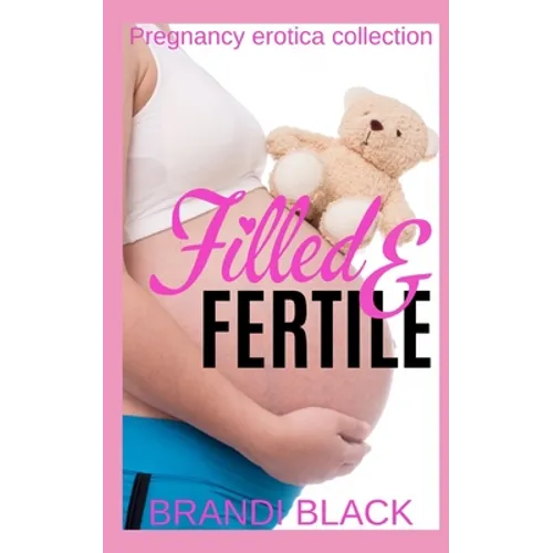 Filled and fertile: Pregnancy erotica collection - Paperback