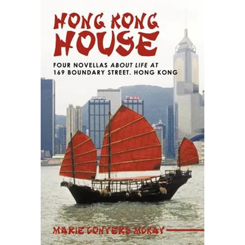 Hong Kong House: Four Novellas about Life at 169 Boundary Street. Hong Kong. - Paperback