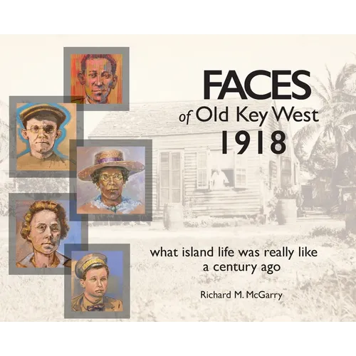 Faces of Old Key West 1918: what island life was really like a century ago - Hardcover