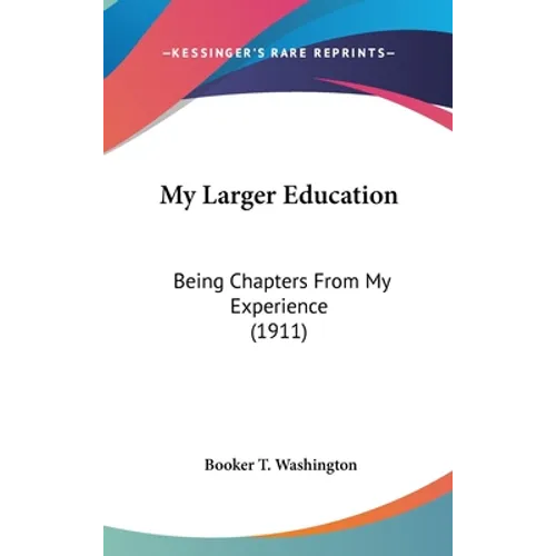 My Larger Education: Being Chapters From My Experience (1911) - Hardcover