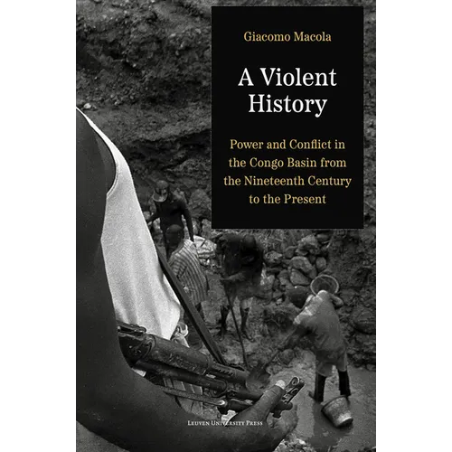 A Violent History: Power and Conflict in the Congo Basin from the Nineteenth Century to the Present - Paperback