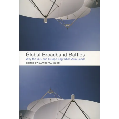 Global Broadband Battles: Why the U.S. and Europe Lag While Asia Leads - Paperback
