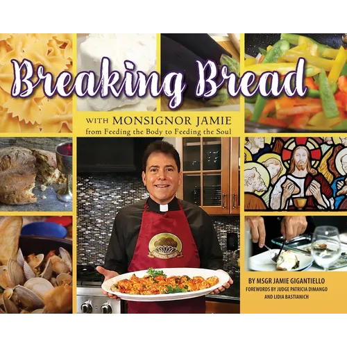 Breaking Bread with Monsignor Jaime: From Feeding the Body to Feeding the Soul - Hardcover