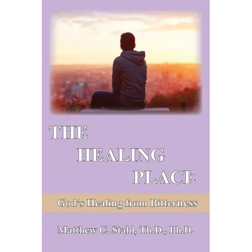 The Healing Place: God's Healing For Bitterness - Paperback