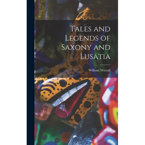 Tales and Legends of Saxony and Lusatia - Hardcover