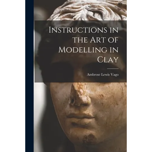 Instructions in the Art of Modelling in Clay - Paperback