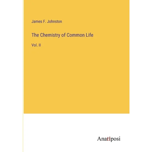 The Chemistry of Common Life: Vol. II - Paperback