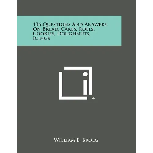 136 Questions and Answers on Bread, Cakes, Rolls, Cookies, Doughnuts, Icings - Paperback