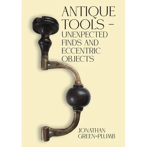 Antique Tools - Unexpected Finds and Eccentric Objects - Paperback