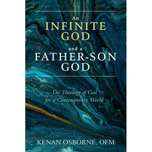 An Infinite God and a Father-Son God: The Theology of God for a Contemporary World - Hardcover