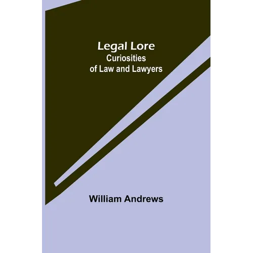 Legal Lore: Curiosities of Law and Lawyers - Paperback