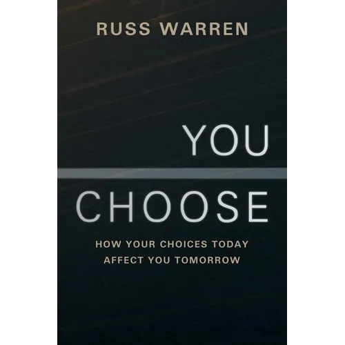 You Choose: How Your Choices Today Affect You Tomorrow - Paperback