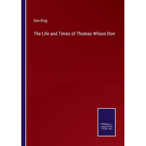 The Life and Times of Thomas Wilson Dorr - Paperback
