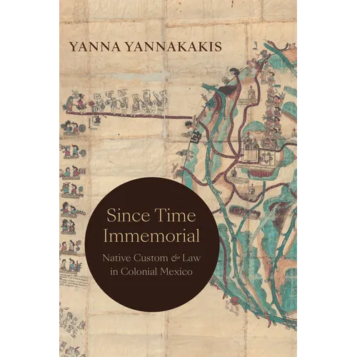Since Time Immemorial: Native Custom and Law in Colonial Mexico - Hardcover