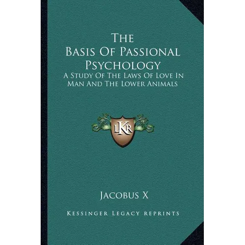 The Basis Of Passional Psychology: A Study Of The Laws Of Love In Man And The Lower Animals - Paperback