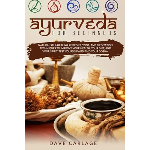 Ayurveda for beginners: Natural self-healing remedies, yoga and meditation techniques to improve your health, your diet and your spirit. Test - Paperback