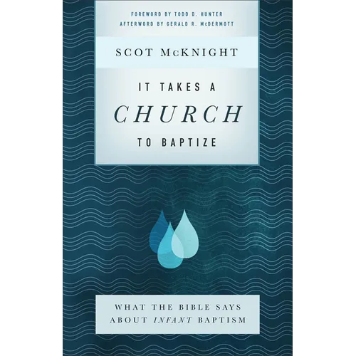 It Takes a Church to Baptize: What the Bible Says about Infant Baptism - Paperback