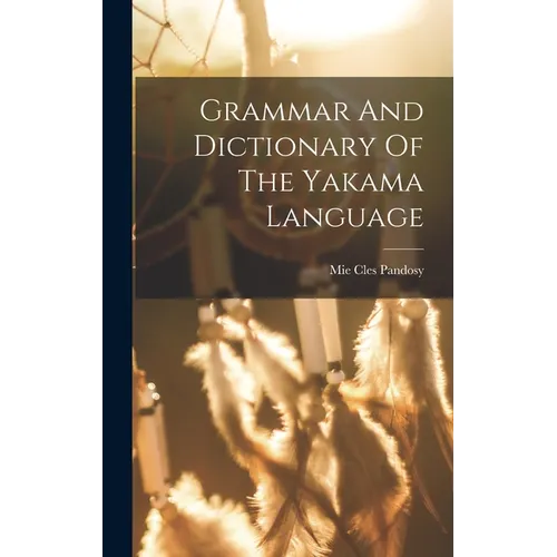 Grammar And Dictionary Of The Yakama Language - Hardcover