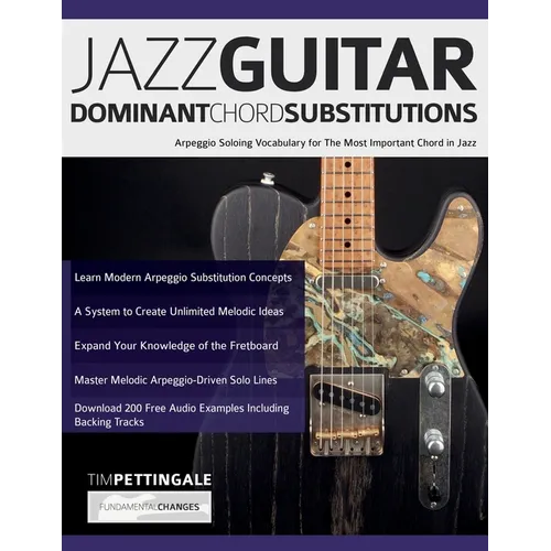 Jazz Guitar Dominant Chord Substitutions: Arpeggio Soloing Vocabulary for The Most Important Chord in Jazz - Paperback