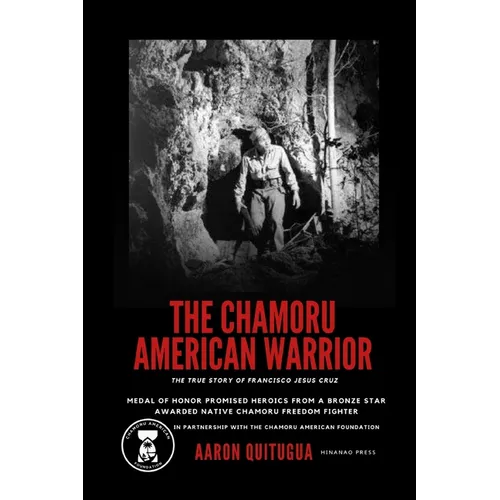 The Chamoru American Warrior: The Medal of Honor Promise, Guam's Liberation, and the Legacy of the Chamoru People. - Paperback