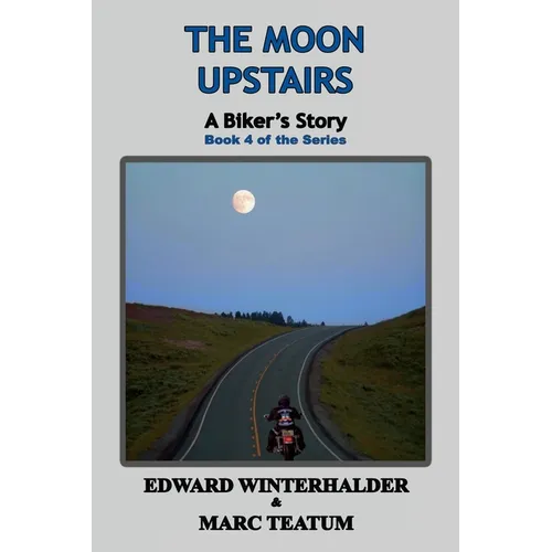 The Moon Upstairs: A Biker's Story (Book 4 of the Series) - Paperback