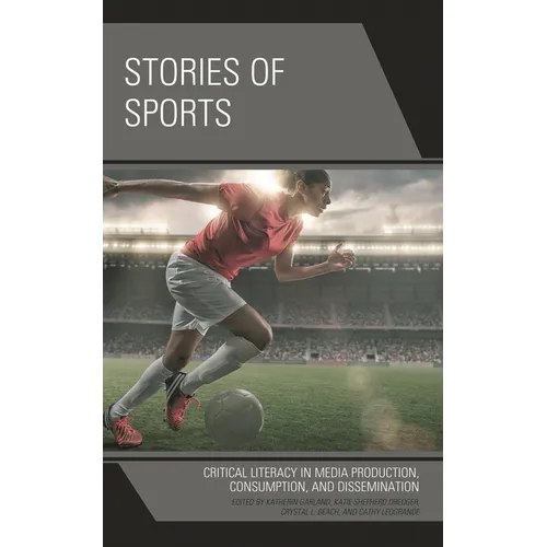 Stories of Sports: Critical Literacy in Media Production, Consumption, and Dissemination - Paperback
