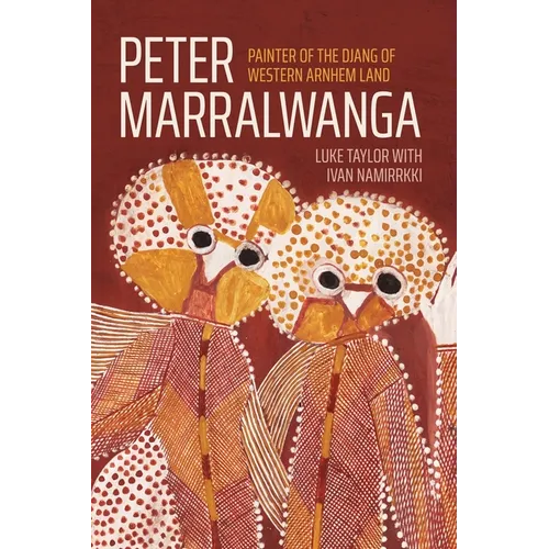 Peter Marralwanga: Painter of the Djang of western Arnhem Land - Hardcover