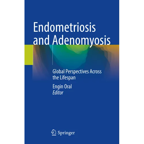 Endometriosis and Adenomyosis: Global Perspectives Across the Lifespan - Paperback
