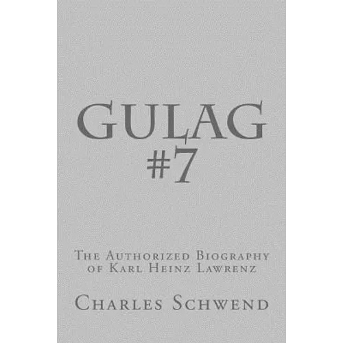 Gulag #7: The Authorized Biography of Karl Heinz Lorenz - Paperback
