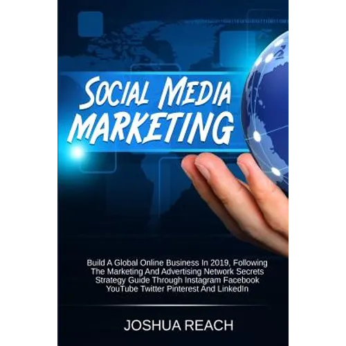 Social Media Marketing: Build a Global Online Business in 2019, Following The Marketing and Advertising Network Secrets Strategy Guide Through Instagr - Paperback