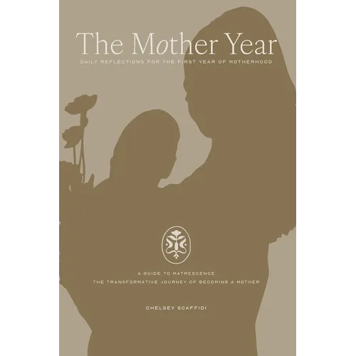 The Mother Year: A guide to matrescence, the transformative journey of becoming a mother - Paperback
