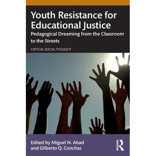 Youth Resistance for Educational Justice: Pedagogical Dreaming from the Classroom to the Streets - Paperback