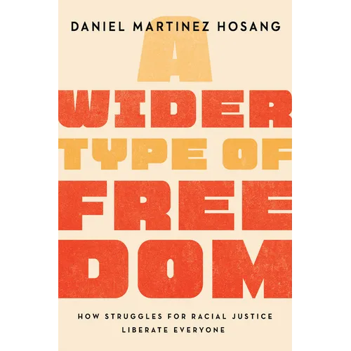 A Wider Type of Freedom: How Struggles for Racial Justice Liberate Everyone - Paperback