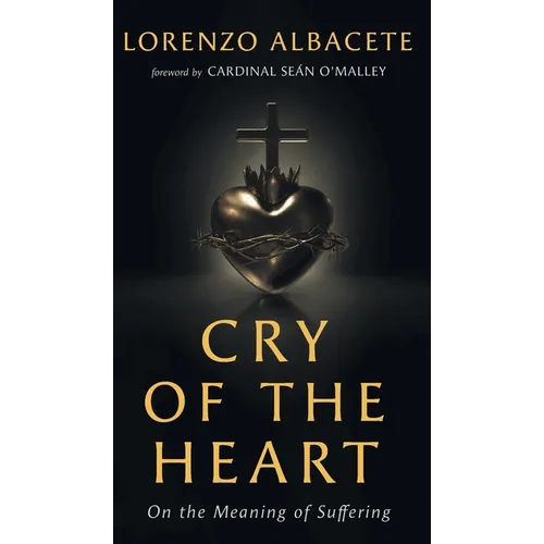 Cry of the Heart: On the Meaning of Suffering - Hardcover