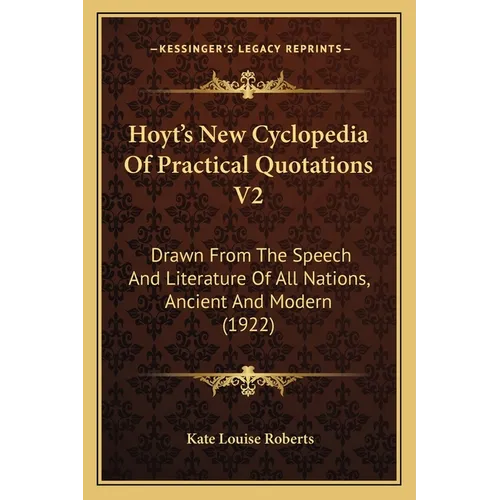 Hoyt's New Cyclopedia Of Practical Quotations V2: Drawn From The Speech And Literature Of All Nations, Ancient And Modern (1922) - Paperback