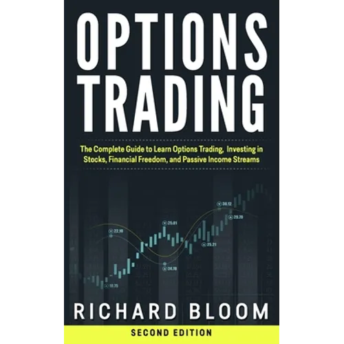 Options Trading: The Complete Guide to Learn Options Trading, Investing in Stocks, Financial Freedom, and Passive Income Streams - Paperback