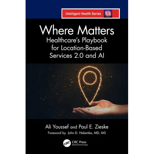 Where Matters: Healthcare's Playbook for Location-Based Services 2.0 and AI - Paperback