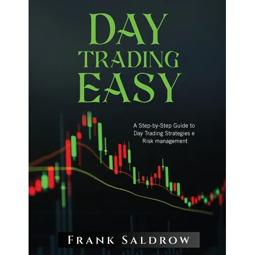 Day Trading Easy a: A Step-by-Step Guide to Day Trading Strategies e Risk Management - Paperback