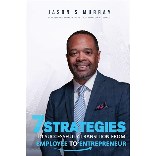 7 Strategies To Successfully Transition From Employee To Entrepreneur - Paperback