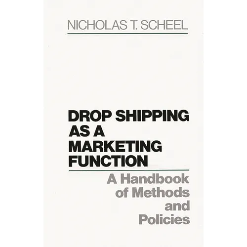 Drop Shipping as a Marketing Function: A Handbook of Methods and Policies - Hardcover