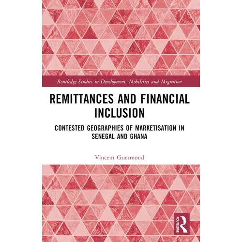 Remittances and Financial Inclusion: Contested Geographies of Marketisation in Senegal and Ghana - Paperback