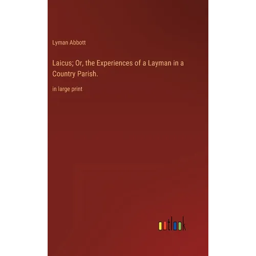Laicus; Or, the Experiences of a Layman in a Country Parish.: in large print - Hardcover