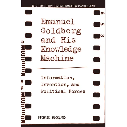 Emanuel Goldberg and His Knowledge Machine: Information, Invention, and Political Forces - Paperback