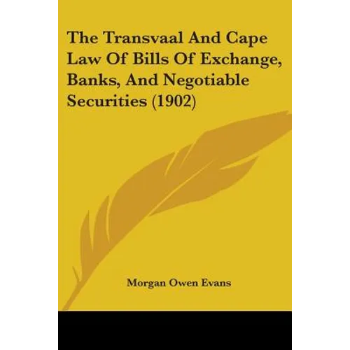 The Transvaal And Cape Law Of Bills Of Exchange, Banks, And Negotiable Securities (1902) - Paperback
