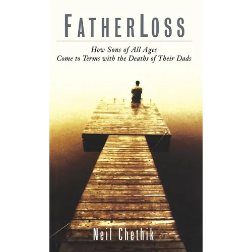 Fatherloss: How Sons of All Ages Come to Terms with the Deathsof Their Dads - Hardcover
