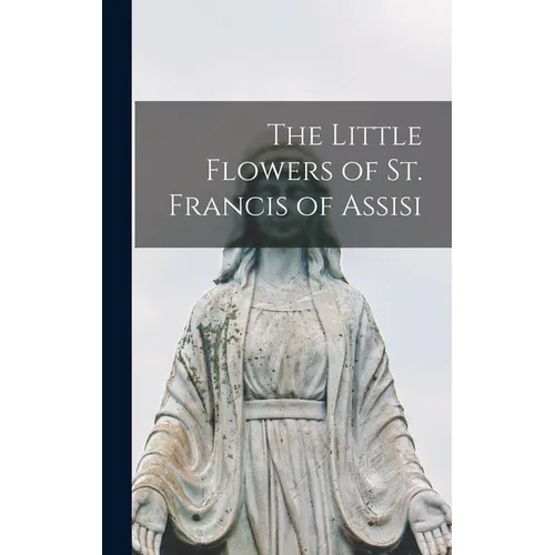The Little Flowers of St. Francis of Assisi - Hardcover